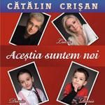 catalin crisan astia suntem noi [album full] lucia catalin crisan n-avem crisan crisan mi-e teama